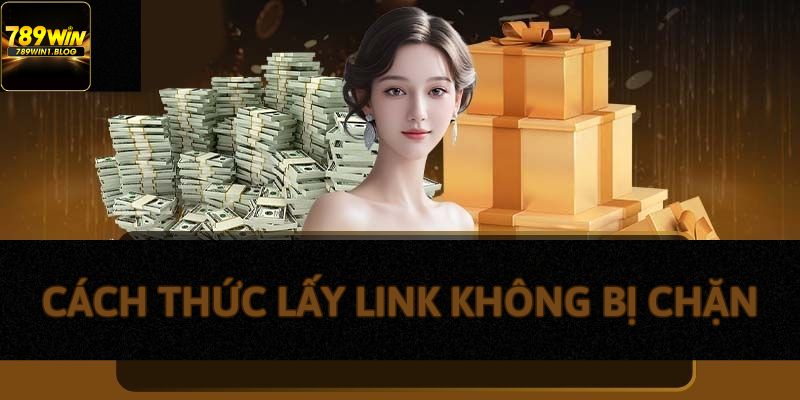 Link Không Bị Chặn 789Win - Tiền Đề Quan Trọng Khi Cá Cược 4 Điểm qua các cách thức lấy các link không bị chặn